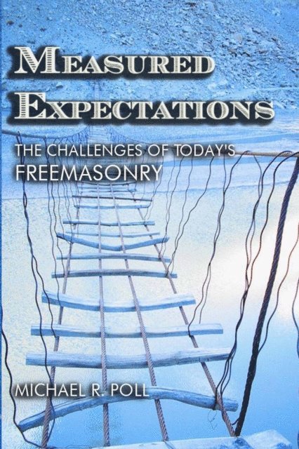 Michael R. Poll - Measured Expectations: The Challenges of Today's Freemasonry, E-bok