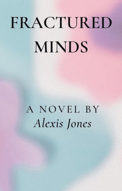 Alexis Jones - Fractured Minds, E-bok