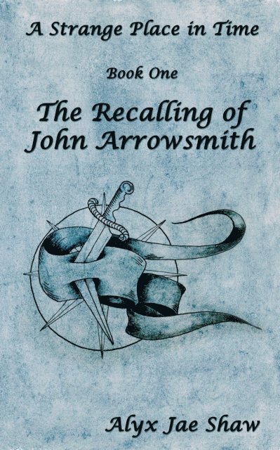 Alyx Jae Shaw - Strange Place In Time, Book One: The Recalling of John Arrowsmith, E-bok