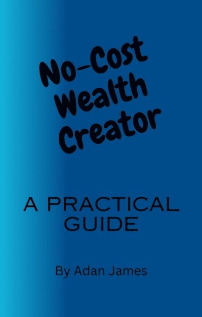 Adam James - No-Cost Wealth Creator, E-bok