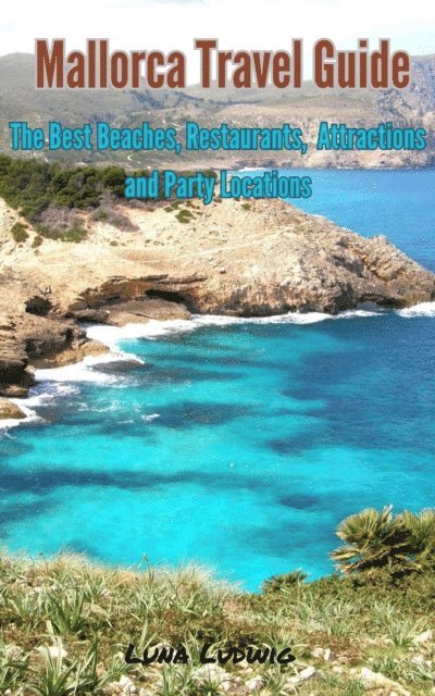 Luna Ludwig - Mallorca Travel Guide, The Best Beaches, Restaurants,  Attractions and Party Locations, E-bok. Tillgänglighet: Lägg i varukorg