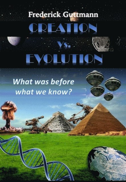 Frederick Guttmann - Creation vs. Evolution, What was before what we know?, E-bok. Tillgänglighet: Lägg i varukorg