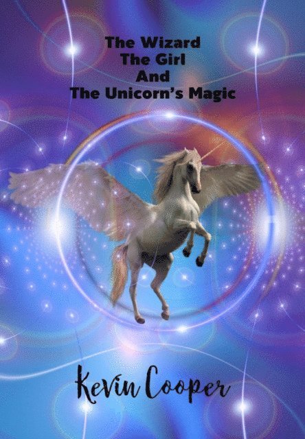 Kevin Cooper - Wizard, The Girl, And, The Unicorn's Magic, E-bok