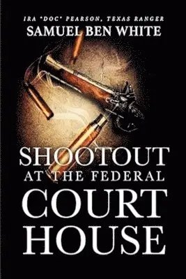 Samuel Ben White - Texas Ranger Ira 'Doc' Pearson - Shootout at the Federal Courthouse, Häftad. Tillgänglighet: Lägg i varukorg