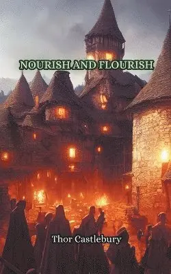 Thor Castlebury - Nourish and Flourish, Häftad. Tillgänglighet: Lägg i varukorg