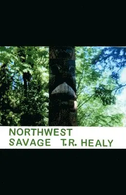 T R Healy - Northwest Savage, Häftad. Tillgänglighet: Lägg i varukorg