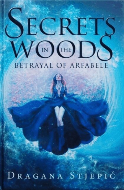 Dragana Stjepic - Secrets in the Woods, Betrayal of Arfabele, E-bok