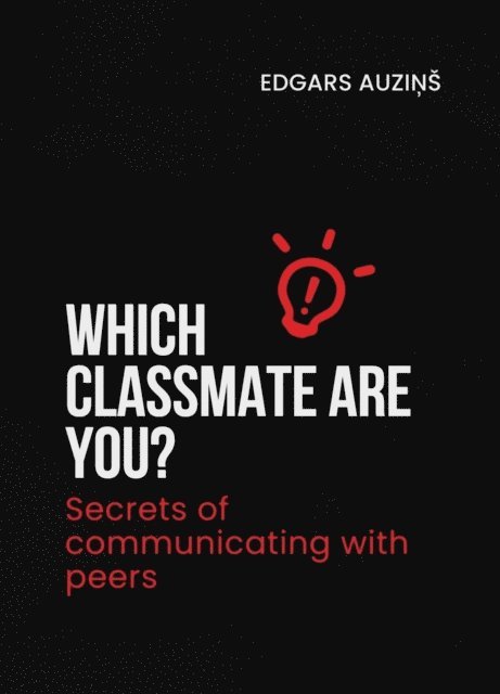 EDGARS AUZINS - Which classmate are you? Secrets of communicating with peers, E-bok