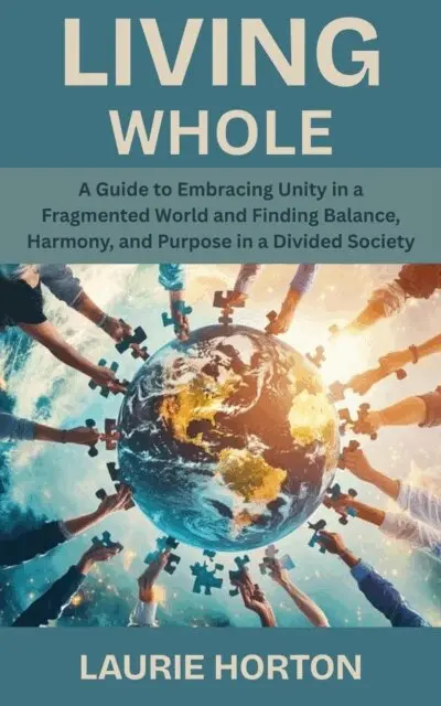 Laurie Horton - Living Whole: A Guide to Embracing Unity in a Fragmented World and Finding Balance, Harmony, and Purpose in a Divided Society, E-bok. Tillgänglighet: Lägg i varukorg
