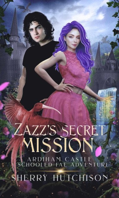 Sherry Hutchison - Zazz' s Secret Mission, Ardiham Castle, A Schooled Fae Adventure, E-bok