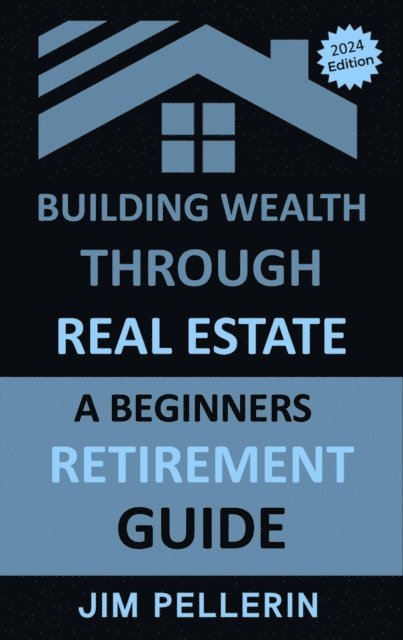 Jim Pellerin - Building Wealth Through Real Estate - A Beginners Retirement Guide, E-bok. Tillgänglighet: Lägg i varukorg