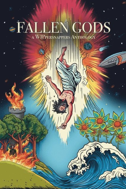 Ibrahim S. Amin, R. C., TJ Skyler, W.B. Kurtzer, Taylor Maxwell, Ani Brandt, Janine Dillo, C.A. Phillips - Fallen Gods: A Wippersnappers Anthology, E-bok