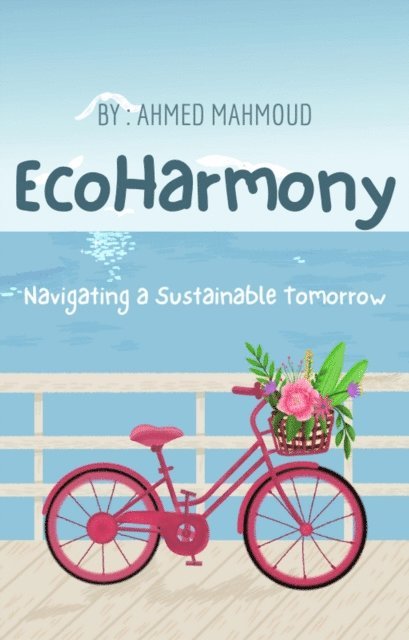 AHMED MAHMOUD - EcoHarmony Navigating a Sustainable Tomorrow, E-bok. Tillgänglighet: Lägg i varukorg