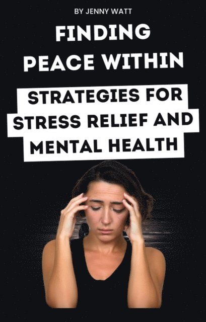 jenny watt - Finding peace within: strategies for stress relief and mental health, E-bok