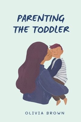 Olivia Brown - Parenting The Toddler, Häftad