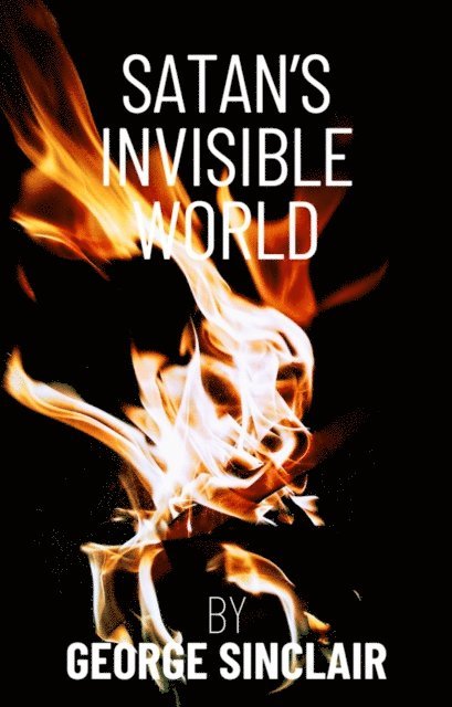 George Sinclair - Satan's Invisible World, E-bok