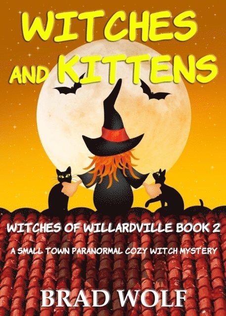 Brad Wolf - Witches and Kittens (A Small Town Paranormal Cozy Witch Mystery), E-bok