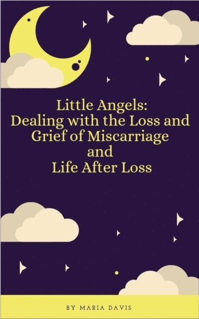 Maria Davis - Little Angels: Dealing with the Loss and Grief of Miscarriage, E-bok