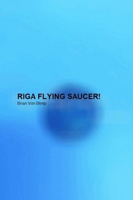 Brian Von Blimp - Riga Flying Saucer!, E-bok. Tillgänglighet: Lägg i varukorg