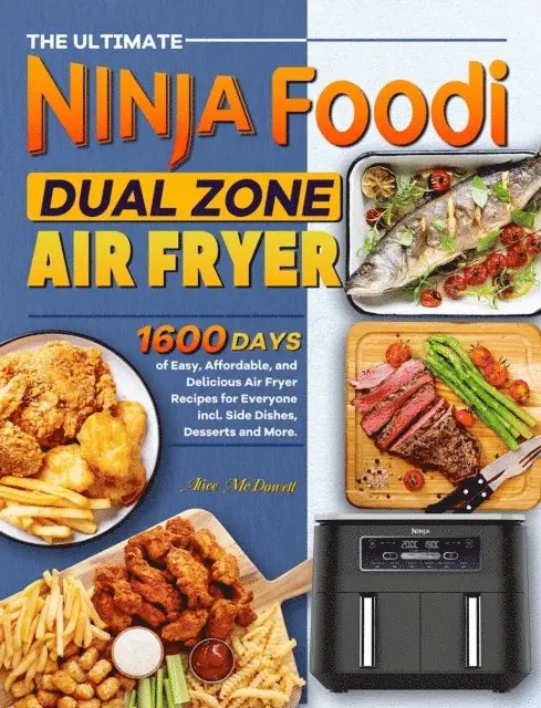 Alice McDowell - Ultimate Ninja Foodi Dual Zone Air Fryer Cookbook: 1600 Days of Easy, Affordable, and Delicious Air Fryer Recipes for Everyone incl. Side Dishes, Desserts and More., E-bok. Tillgänglighet: Lägg i varukorg