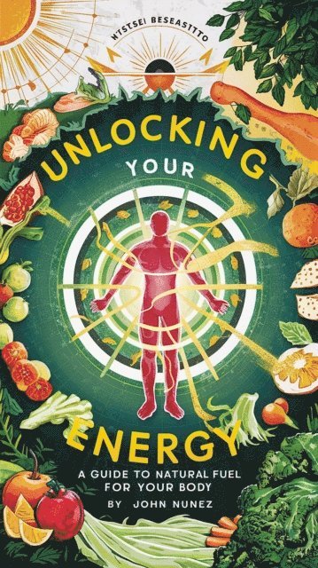 John Nunez - Unlock Your Energy: Natural Ways to Fuel Your Body, E-bok. Tillgänglighet: Lägg i varukorg