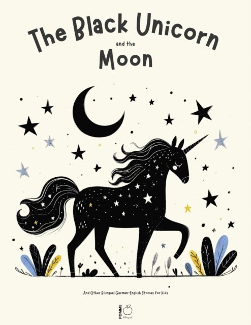 Pomme Bilingual - Black Unicorn And The Moon And Other Bilingual German-English Stories for Kids, E-bok
