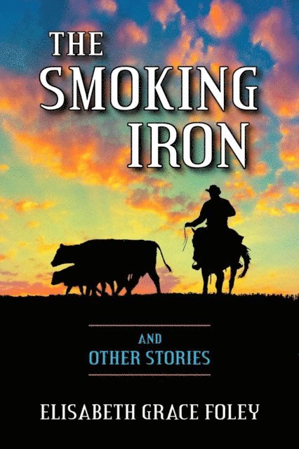 Elisabeth Grace Foley - Smoking Iron and Other Stories, E-bok. Tillgänglighet: Lägg i varukorg