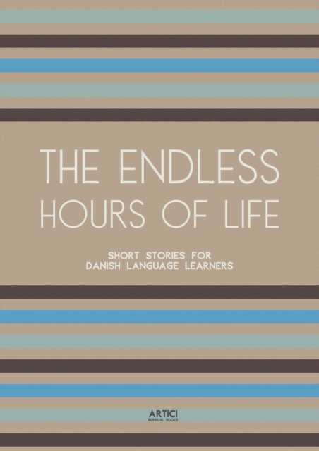 Artici Bilingual Books - Endless Hours of Life: Short Stories for Danish Language Learners, E-bok