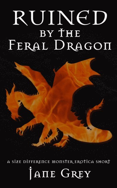 Jane Grey - Ruined by the Feral Dragon, E-bok