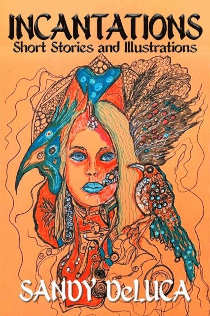 Sandy DeLuca - Incantations: Short Stories and Illustrations, E-bok