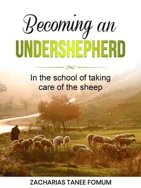 Zacharias Tanee Fomum - Becoming an Under-Shepherd, E-bok