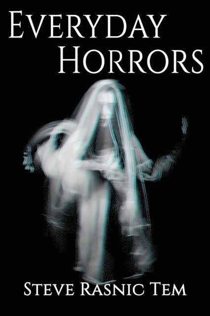 Steve Rasnic Tem - Everyday Horrors, E-bok
