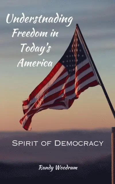 Randy Woodrum - Understanding Freedom in Today's America: The Spirit of Democracy, E-bok. Tillgänglighet: Lägg i varukorg