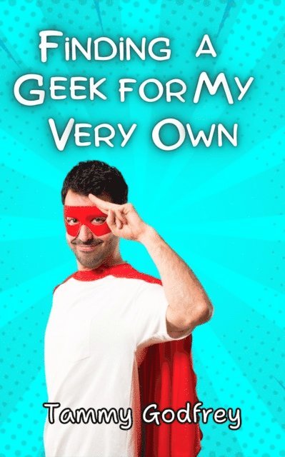 Tammy Godfrey - Finding A Geek For My Very Own, E-bok