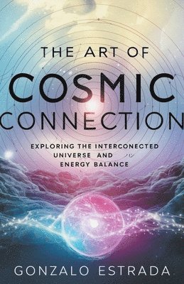 Gonzalo Estrada - Art of Cosmic Connection, Häftad. Tillgänglighet: Lägg i varukorg