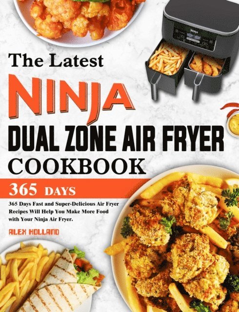 Alex Holland - Latest Ninja Dual Zone Air Fryer Cookbook: 365 Days Fast and Super-Delicious Air Fryer Recipes Will Help You Make More Food with Your Ninja Air Fryer., E-bok