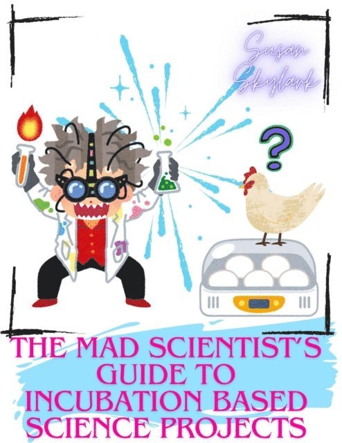 Mad Scientist's Guide to Incubation Based Science Projects