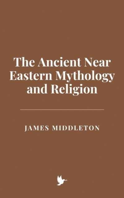 James Middleton - Ancient Near Eastern Mythology and Religion, E-bok