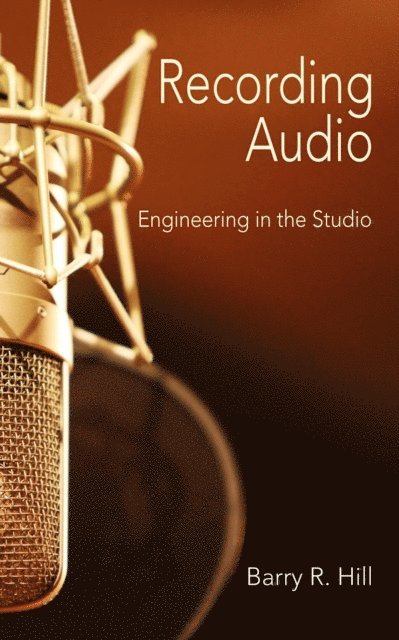 Barry R Hill - Recording Audio: Engineering in the Studio, E-bok