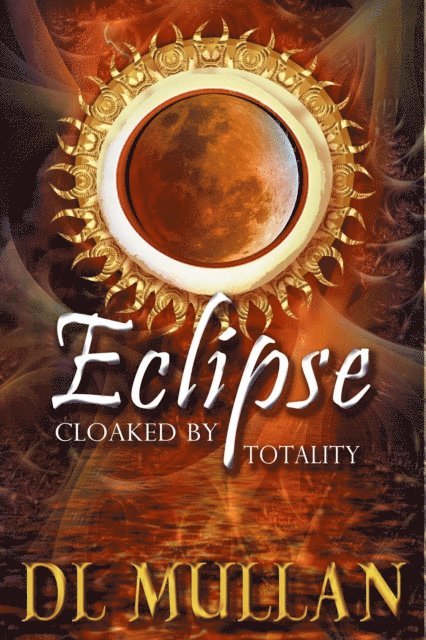 DL Mullan - Eclipse: Cloaked by Totality, E-bok