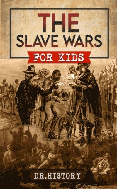 Dr. History - Slave Wars: A Fascinating Look At The Brave People Who Fought To Overthrow The Tyranny Of Slavery, E-bok