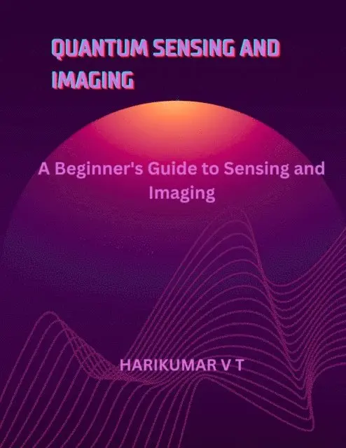 HARIKUMAR V T - Quantum Sensing and Imaging: A Beginner's Guide to Sensing and Imaging, E-bok. Tillgänglighet: Lägg i varukorg