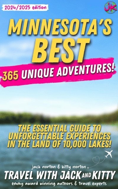 Jack Norton, Kitty Norton, Travel with Jack and Kitty - Minnesota's Best: 365 Unique Adventures: The Essential Guide to Unforgettable Experiences in the Land of 10,000 Lakes (2024-2025 Edition), E-bok