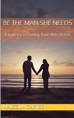 Malcolm Carter - Be The Man She Needs, Häftad. Tillgänglighet: Lägg i varukorg