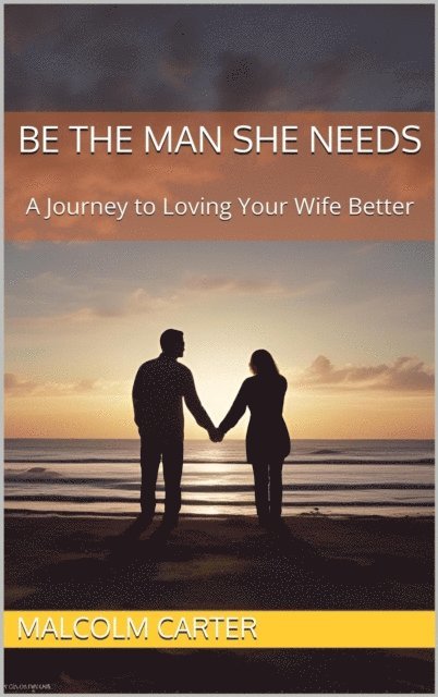 Malcolm Carter - Be The Man She Needs, E-bok. Tillgänglighet: Lägg i varukorg