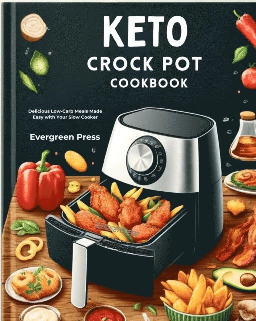 Evergreen Press - Keto Crockpot Cookbook: Delicious Low-Carb Meals Made Easy with Your Slow Cooker, E-bok