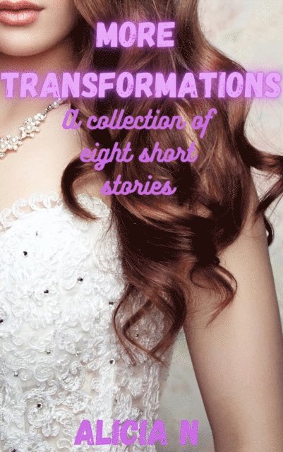Alicia N - More Transformations: A Collection of Eight Short Stories, E-bok