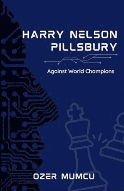 Ozer Mumcu - Harry Nelson Pillsbury Against World Champions, E-bok. Tillgänglighet: Lägg i varukorg