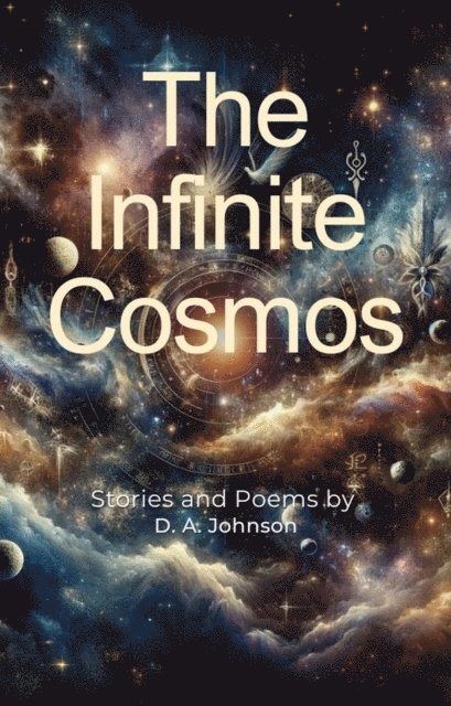 D. A. Johnson - Infinite Cosmos: Stories and Poems, E-bok
