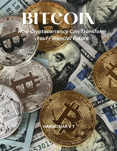 HARIKUMAR V T - Bitcoin: How Cryptocurrency Can Transform Your Financial Future, E-bok. Tillgänglighet: Lägg i varukorg